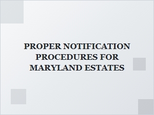 Proper Notification Procedures for Maryland Estates