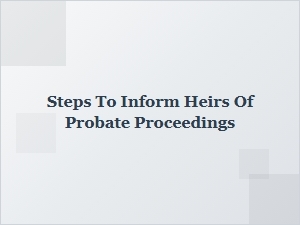 Steps to Inform Heirs of Probate Proceedings