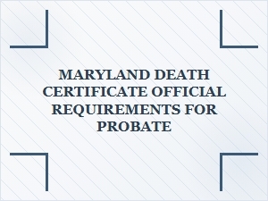 Maryland Death Certificate Requirements for Probate