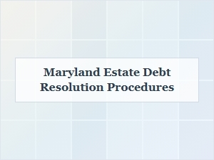 Maryland Estate Debt Resolution Process