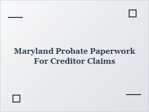 Maryland Probate Creditor Claims Process