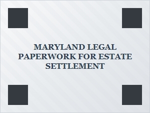 Executor Responsibilities for Maryland Estate Paperwork