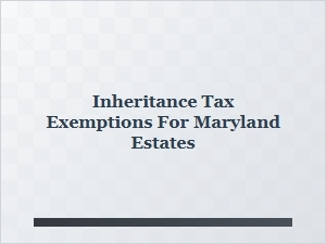 Inheritance Tax Exemptions for Maryland Estates