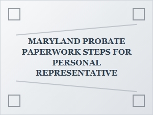 Maryland Probate Steps for Personal Representative