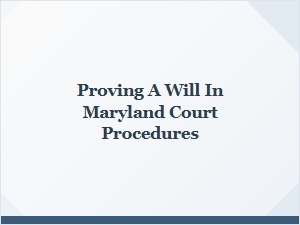 Proving a Will in Maryland Court Procedures