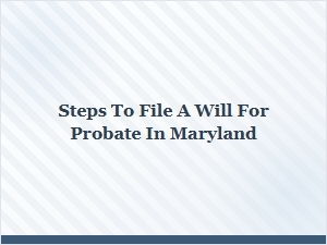 Steps to File a Will for Probate in Maryland